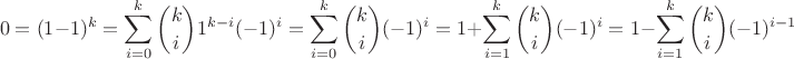 $$0=(1-1)^k=\sum\limits_{i=0}^{k}\binom{k}{i}1^{k-i}(-1)^i=\sum\limits_{i=0}^{k}\binom{k}{i}(-1)^{i}=1+\sum\limits_{i=1}^{k}\binom{k}{i}(-1)^i=1-\sum\limits_{i=1}^{k}\binom{k}{i}(-1)^{i-1}$$