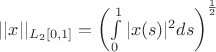 $||x||_{L_2 [0,1]} = \left( \int\limits^1_0 |x(s)|^2 ds \right)^\frac{1}{2}$