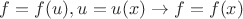 $f=f(u), u=u(x) \to f=f(x)$