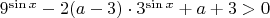 $9^{\sin x} -2(a-3)\cdot3^{\sin x} +a+3>0$