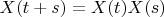 $X(t+s)=X(t)X(s)$