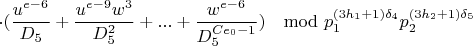 $$\cdot(\frac{u^{e-6}}{D_5}+\frac{u^{e-9}w^3}{D_5^2}+...+\frac{w^{e-6}}{D_5^{Ce_0-1}})\mod p_1^{(3h_1+1)\delta_4}p_2^{(3h_2+1)\delta_5}$$
