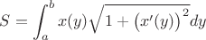 $S=\displaystyle\int_a^bx(y)\sqrt{1+\big(x'(y)\big)^2}dy$