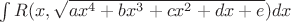 $\int R(x,\sqrt{ax^4+bx^3+cx^2+dx+e})dx$