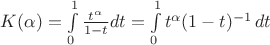 $K(\alpha) = \int\limits_0^1 \frac{t^{\alpha}}{1-t}dt = \int\limits_0^1 t^{\alpha}(1-t)^{-1}\,dt$
