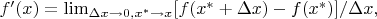$f'(x)=\lim\limis_{\Delta x\to 0,x^*\to x}[f(x^*+\Delta x)-f(x^*)]/\Delta x,$
