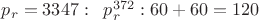 $p_r=3347:\;\;p_r^{372}:60+60=120$
