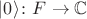 $\lvert0\rangle\colon F\to\mathbb C$