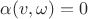 $\alpha(v, \omega) = 0 $
