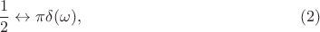$$\frac 1 2 \leftrightarrow \pi \delta(\omega),\eqno (2)$$