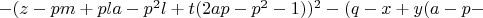 $ - (z - pm +pla- p^2l  +t (2ap - p^2 - 1))^2 - (q - x +y(a - p - $