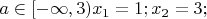 $a\in [-\infty, 3) x_1=1;x_2=3;$