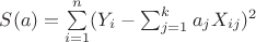 $S(a) = \sum\limits_{i=1}^n (Y_i - \sum_{j=1}^k a_j X_{ij})^2$