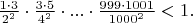 $\frac{1\cdot3}{2^2}\cdot\frac{3\cdot5}{4^2}\cdot...\cdot\frac{999\cdot1001}{1000^2}<1.$