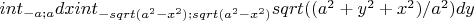 $int_{-a;a}dx int_{-sqrt(a^2-x^2);sqrt(a^2-x^2)}sqrt((a^2+y^2+x^2)/a^2)dy$