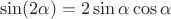 $$\sin(2\alpha)=2\sin\alpha\cos\alpha$$