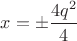 $x= \pm \dfrac{4q^2}{4}$