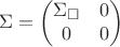$$\Sigma=\left(\begin{matrix}\Sigma_\square&0\\0&0\end{matrix}\right)$$