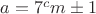 $a=7^cm\pm 1$