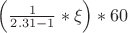 $\left( {\frac{{\rm{1}}}{{2.31 - 1}}*\xi } \right)*60$