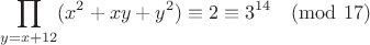 $$\prod_{y=x+12}(x^2+xy+y^2)\equiv2\equiv3^{14}\pmod{17}$$