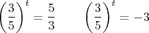 $$\left(\frac35\right)^t=\frac53\qquad \left(\frac35\right)^t=-3$$