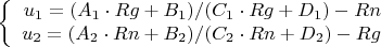 $$\left\{
\begin{array}{rcl}
 u_1=(A_1\cdot Rg + B_1) / (C_1\cdot Rg + D_1) - Rn \\
u_2= (A_2\cdot Rn + B_2) / (C_2\cdot Rn + D_2) - Rg \\
\end{array}
\right.$$