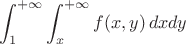 $$\int_1^{+\infty}\int_x^{+\infty}f(x,y)\,dxdy$