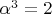 $\alpha^3=2$