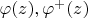 $\varphi(z), \varphi^{+}(z)$