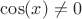 $\cos(x) \ne 0$