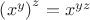 $\left(x^y\right)^z=x^{yz}$