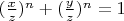 $(\frac xz)^n+(\frac yz)^n=1$