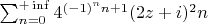 $\sum_{n=0}^{+\inf}4^{(-1)^n n+1}(2z+i)^2n$