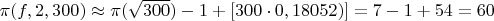 $\pi(f,2,300)  \approx \pi(\sqrt{300})-1+[300 \cdot 0,18052)] =7-1+54=60$