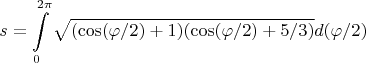 \[
\begin{gathered}
  s = \int\limits_0^{2\pi } {\sqrt {(\cos (\varphi /2) + 1) (\cos (\varphi /2) + 5/3) } } d(\varphi /2)  \hfill \\ 
\end{gathered} 
\]