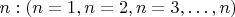 $ n: (n=1,   n=2,    n=3,&hellip;,n) $