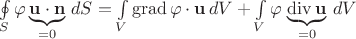 $\oint\limits_S \varphi\underbrace{\mathbf u\cdot\mathbf n}_{=0}\,dS=\int\limits_V \operatorname{grad}\varphi \cdot \mathbf u\,dV+\int\limits_V \varphi\,\underbrace{\operatorname {div}\mathbf u}_{=0}\,dV$ $\oint\limits_S \varphi\underbrace{\mathbf u\cdot\mathbf n}_{=0}\,dS=\int\limits_V \operatorname{grad}\varphi \cdot \mathbf u\,dV+\int\limits_V \varphi\,\underbrace{\operatorname {div}\mathbf u}_{=0}\,dV$