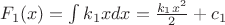 $F_1(x)= \int{k_1xdx} = \frac{k_1x^2}{2}+c_1$