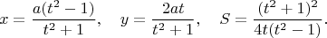 $$x=\frac{a(t^2-1)}{t^2+1}, \quad y=\frac{2at}{t^2+1}, \quad S=\frac{(t^2+1)^2}{4t(t^2-1)}.$$