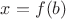 $x=f(b)$