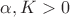$\alpha, K > 0$