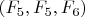 $(F_5,F_5,F_6)$