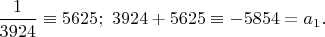$\dfrac{1}{3924}\equiv 5625;\ 3924+5625\equiv -5854=a_1.$