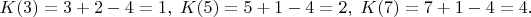 $K(3)=3+2-4=1,\;K(5)=5+1-4=2,\;K(7)=7+1-4=4.$