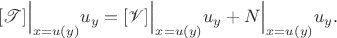 $$[\mathscr T]\Big|_{x=u(y)}u_y=[\mathscr V]\Big|_{x=u(y)}u_y+N\Big|_{x=u(y)}u_y.$$