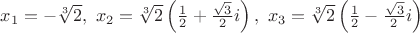 $x_1=-\sqrt[3]{2},\ x_2=\sqrt[3]{2}\left ( \frac{1}{2}+\frac{\sqrt{3}}{2}i \right ),\ x_3=\sqrt[3]{2}\left ( \frac{1}{2}-\frac{\sqrt{3}}{2}i \right )$