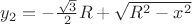 $y_2=-\frac{\sqrt{3}}{2}R+\sqrt{R^2-x^2}$