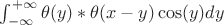 $\int_{-\infty}^{+\infty}\theta(y)*\theta(x-y)\cos(y)dy$
