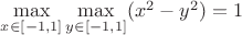 $\max\limits_{x\in[-1,1]}\max\limits_{y\in[-1,1]}(x^2-y^2)=1$